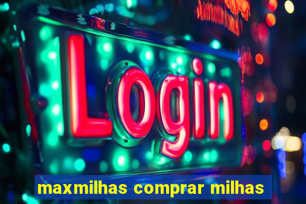 maxmilhas comprar milhas